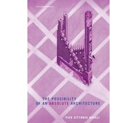 Pier Vittorio Aureli The Possibility of an Absolute Architecture (Tascabile)