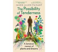 The Possibility of Tenderness: A Jamaican memoir of plants and dreams