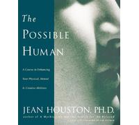 The Possible Human: A Course in Enhancing Your Physical - Houston Jean