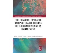 The Possible, Probable and Preferable Futures of Tourism Destination Management