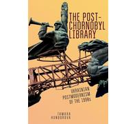 The Post-Chornobyl Library: Ukrainian Postmodernism of the 1990s