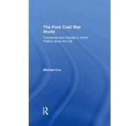The Post Cold War World: Turbulence and Change in World Politics Since the Fall