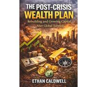 The Post-Crisis Wealth Plan: Rebuilding and Growing Capital After Global Turmoil