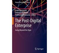The Post-Digital Enterprise: Going Beyond the Hype