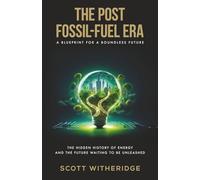 THE POST FOSSIL-FUEL ERA: A Blueprint for a Boundless Future