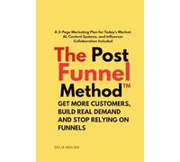 The post funnel method: A 2 page marketing plan por today’s market
