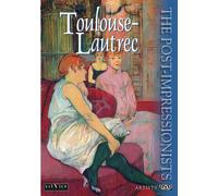 The Post-Impressionists: Toulouse-Lautrec Carole Guberman David Addison