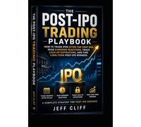 The Post-IPO Trading Playbook: How to Trade IPOs After the First Day, Read Earnings Reactions, Track Lock-Up Expirations, and Find Long-Term Post-IPO Winners