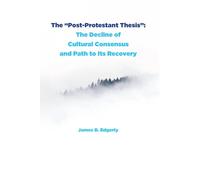 The "Post-Protestant Thesis": The Decline of Cultural Consensus and Path to Its Recovery