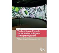 The Post-Screen Through Virtual Reality, Holograms and Light Projections: Where Screen Boundaries Lie