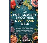 The Post-Surgery Smoothies & Soft Food Bible: 100+ High-Protein, Easy-Swallow Recipes for Gastric Sleeve, Dental Recovery, and Esophageal Health. Full 4-Week Meal Plan Included.