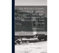 The Postage Stamps, Envelopes, Wrappers, Post Cards, And Telegraph S (Tascabile)