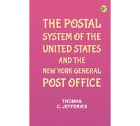 The Postal System of the United States and the New York General Post Office