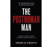 THE POSTHUMAN MAN: The Psychological Crisis of Digital Civilization