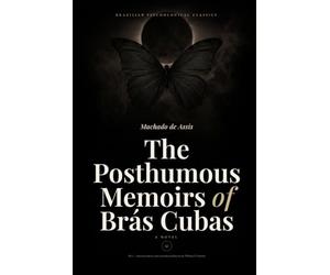 The Posthumous Memoirs of Brás Cubas: A Novel - Translated and Annotated (Brazilian Psychological Classics)