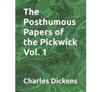 The Posthumous Papers of the Pickwick Vol. 1