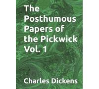 The Posthumous Papers of the Pickwick Vol. 1