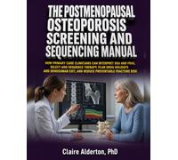 The Postmenopausal Osteoporosis Screening and Sequencing Manual: How Primary Care Clinicians Can Interpret DXA and FRAX, Select and Sequence Therapy, ... Exit, and Reduce Preventable Fracture Risk