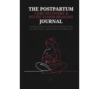 The Postpartum Core Recovery & Pelvic Floor Healing Journal: A 12-W uided Tracker for Diastasis Recti Check-ins, Safe Exercise, and 4th Trimester Wellness Log