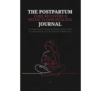 The Postpartum Core Recovery & Pelvic Floor Healing Journal: A 12-W uided Tracker for Diastasis Recti Check-ins, Safe Exercise, and 4th Trimester Wellness Log