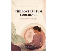The Postpartum Core Reset: An 8-W entle Program for Pelvic Floor Coordination, Deep Core Strength, and Diastasis-Aware Movement After Birth