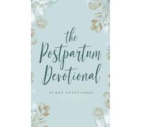 The Postpartum Devotional: A 40 Day Christian Devotional for New Moms Walking Through Postpartum with Jesus Christ as Their Strength, Comfort, and ... Healing, Peace, Joy, and Faith in Motherhood