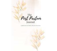 The PostPartum Journal: A guided space for healing, reflection and self care
