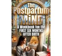 The Postpartum Mind: A Workbook for the First Six Months After Birth