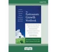 The Posttraumatic Growth Workbook: Coming Through Trauma Wiser, Stronger, and More Resilient