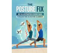 The Posture Fix: 60 Illustrated Exercises to Relieve Pain and Restore