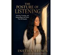 The Posture Of Listening: Hearing, Trusting, and Responding to the Voice That Still Speaks