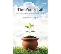 The Pot of Life: Your Ultimate Path to Divine Purpose and Fulfilment