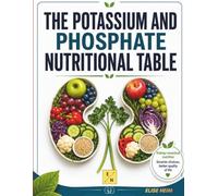The Potassium and Phosphate Nutritional Table: The Ideal Guide to Nutrition in Chronic Kidney Disease