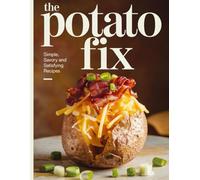The Potato Fix: Simple, Savory and Satisfying Recipes