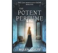 The Potent Perfume: A historical psychic romance mystery (The Lady Mortician's Visions series)
