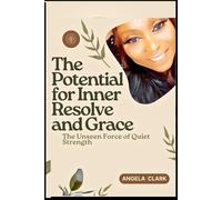 THE POTENTIAL FOR INNER RESOLVE AND GRACE: The Unseen Force of Quiet Strength