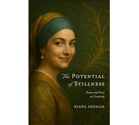 The Potential of Stillness: Poems and Prose on Creativity