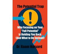 The Potential Trap: Why Focusing on Your "Full Potential" is Holding You Back (And What to Do Instead)