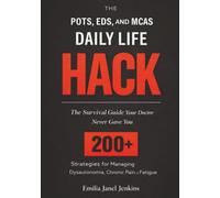The POTS, EDS, and MCAS Daily Life Hack: The Survival Guide Your Doctor Never Gave You