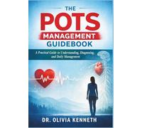 The POTS Management Guidebook: A Practical Guide to Understanding, Diagnosing, and Daily Management