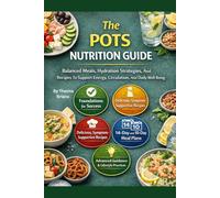 The POTS Nutrition Guide: Balanced Meals, Hydration Strategies, And Recipes To Support Energy, Circulation, And Daily Well-Being