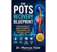The POTS Recovery Blueprint: Simple Strategies to Reduce Symptoms, Build Stability, and Take Back Control of Your Life