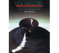 The Potter's Complete Book of Clay and Glazes: A Comprehensive Guide to Formulating, Mixing, Applying and Firing Clay Bodies and Glazes