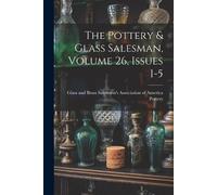 The Pottery & Glass Salesman, Volume 26, Issues 1-5 (Tascabile)