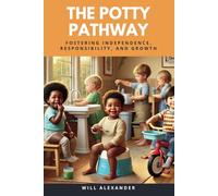 The Potty Pathway: Fostering Independence, Responsibility, and Growth