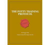 The Potty Training Protocol: The Parent's Guide & Progress Tracker for a Diaper-Free Life