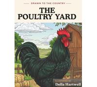 The Poultry Yard: A Realistic Chicken & Poultry Coloring Book for Adults - Detailed Chickens, Ducks, Geese & Turkeys with Breed Facts for Relaxation & Stress Relief