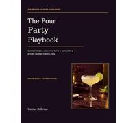 The Pour Party Playbook: Cocktail Recipes, Zero-Proof Twins & Games for a Private Cocktail-Making Class