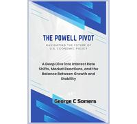 The Powell Pivot: Navigating the Future of U.S. Economic Policy: A Deep Dive into Interest Rate Shifts, Market Reactions, and the Balance Between Growth and Stability