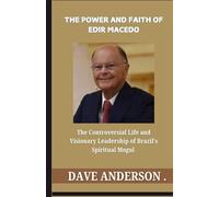 The Power and Faith of Edir Macedo: The Controversial Life and Visionary Leadership of Brazil’s Spiritual Mogul